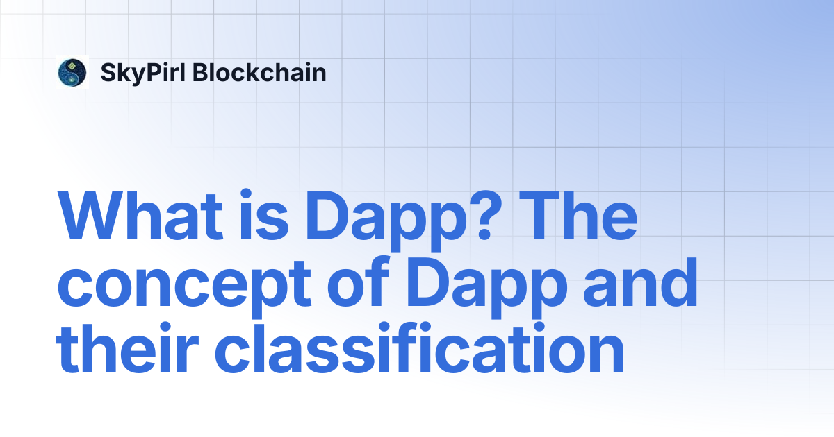 What is Dapp? The concept of Dapp and their classification | SkyPirl ...