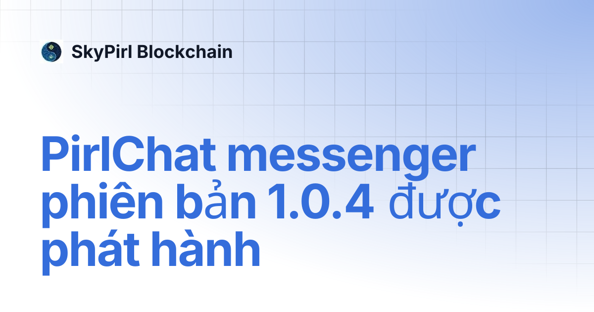PirlChat messenger phiên bản 1.0.4 được phát hành | SkyPirl Blockchain